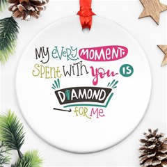 My Every Moment Spent With You Is Diamond To Me / Diamonds Hearts Lips Pattern (white) Ornament (round) by FashionFling