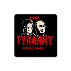 Make Tyranny Great Again Square Magnet by Valentinaart