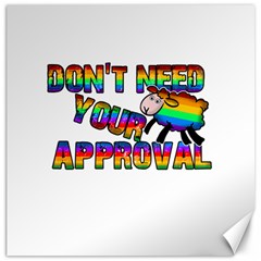 Dont Need Your Approval Canvas 12  X 12   by Valentinaart