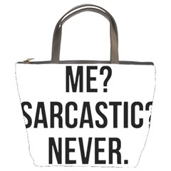 Me Sarcastic Never Bucket Bags by FunnyShirtsAndStuff