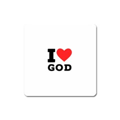 I Love God Square Magnet by ilovewhateva