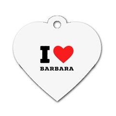 I Love Barbara Dog Tag Heart (one Side) by ilovewhateva