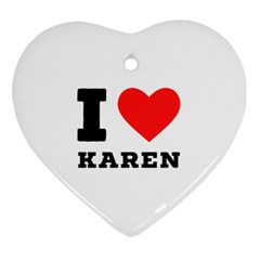 I Love Karen Heart Ornament (two Sides) by ilovewhateva