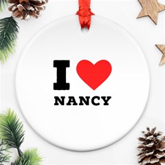 I Love Nancy Ornament (round) by ilovewhateva