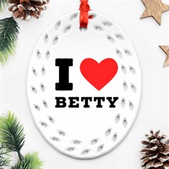 I Love Betty Oval Filigree Ornament (two Sides) by ilovewhateva