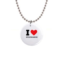 I Love Stephanie 1  Button Necklace by ilovewhateva