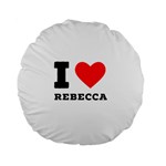 I love rebecca Standard 15  Premium Flano Round Cushions Front