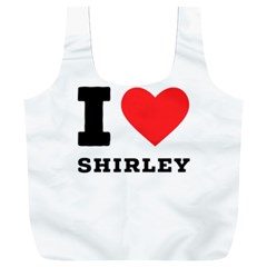 I Love Shirley Full Print Recycle Bag (xxl) by ilovewhateva