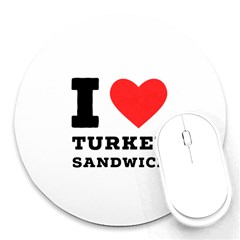 I Love Turkey Sandwich Round Mousepad by ilovewhateva