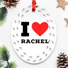 I Love Rachel Ornament (oval Filigree) by ilovewhateva