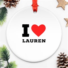 I Love Lauren Ornament (round) by ilovewhateva