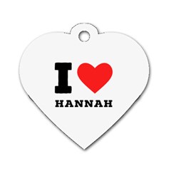 I Love Hannah Dog Tag Heart (two Sides) by ilovewhateva