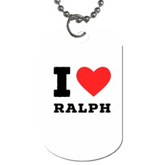 I Love Ralph Dog Tag (one Side) by ilovewhateva