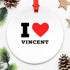 I Love Vincent  Ornament (round) by ilovewhateva