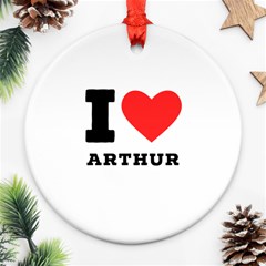 I Love Arthur Ornament (round) by ilovewhateva