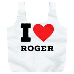 I Love Roger Full Print Recycle Bag (xxl) by ilovewhateva