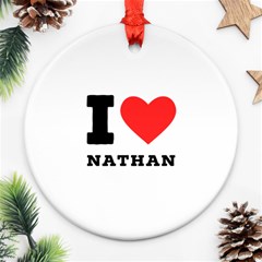 I Love Nathan Ornament (round) by ilovewhateva