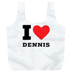 I Love Dennis Full Print Recycle Bag (xxl) by ilovewhateva