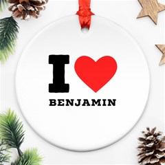 I Love Benjamin Ornament (round) by ilovewhateva