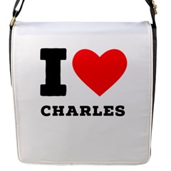 I Love Charles  Flap Closure Messenger Bag (s) by ilovewhateva