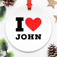 I Love John Ornament (round) by ilovewhateva