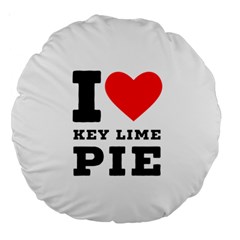 I Love Key Lime Pie Large 18  Premium Round Cushions by ilovewhateva