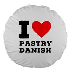 I Love Pastry Danish Large 18  Premium Round Cushions by ilovewhateva