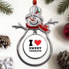 I Love Sweet Threats  Metal Snowman Ornament by ilovewhateva