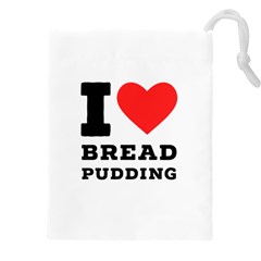 I Love Bread Pudding  Drawstring Pouch (4xl) by ilovewhateva