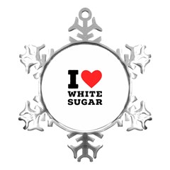 I Love White Sugar Metal Small Snowflake Ornament by ilovewhateva