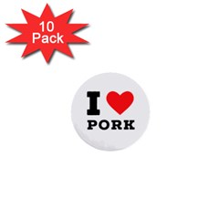 I Love Pork  1  Mini Buttons (10 Pack)  by ilovewhateva