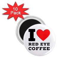 I Love Red Eye Coffee 1 75  Magnets (10 Pack)  by ilovewhateva