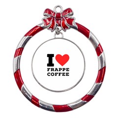 I Love Frappe Coffee Metal Red Ribbon Round Ornament by ilovewhateva