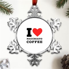 I Love Macchiato Coffee Metal Small Snowflake Ornament by ilovewhateva