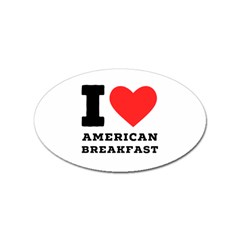 I Love American Breakfast Sticker (oval) by ilovewhateva