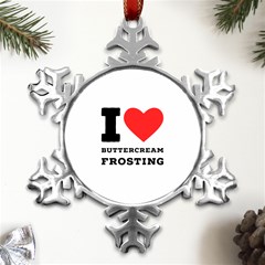 I Love Buttercream Frosting Metal Small Snowflake Ornament by ilovewhateva