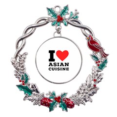 I Love Asian Cuisine Metal X mas Wreath Holly Leaf Ornament by ilovewhateva