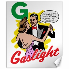 G Is For Gaslight Funny Dance1-01 Canvas 8  X 10  by shoopshirt