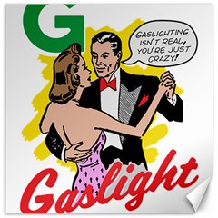 G Is For Gaslight Funny Dance1-01 Canvas 12  X 12  by shoopshirt