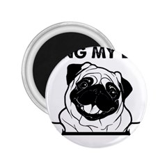 Black Pug Dog If I Cant Bring My Dog I T- Shirt Black Pug Dog If I Can t Bring My Dog I m Not Going 2 25  Magnets by EnriqueJohnson