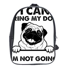 Black Pug Dog If I Cant Bring My Dog I T- Shirt Black Pug Dog If I Can t Bring My Dog I m Not Going School Bag (large) by EnriqueJohnson