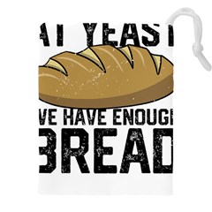 Bread Baking T- Shirt Funny Bread Baking Baker At Yeast We Have Enough Bread T- Shirt Drawstring Pouch (5xl) by JamesGoode