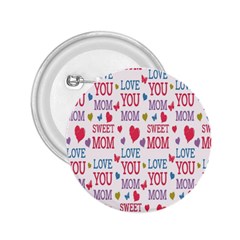 Love Mom Happy Mothers Day I Love Mom Graphic 2 25  Buttons by Vaneshop