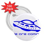 Unidentified Flying Object Ufo Alien We Are Coming 2.25  Buttons (100 pack)  Front