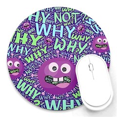 Why Not Question Reason Round Mousepad by Paksenen